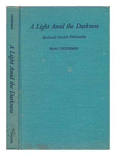 UNTERMAN, ISAAC (1889-) - A Light Amid the Darkness : a Medieval Jewish Philosophy