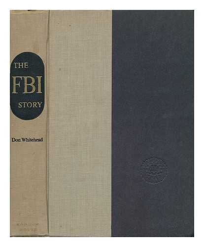 WHITEHEAD, DON (1908-) - The FBI Story; a Report to the People. Foreword by J. Edgar Hoover