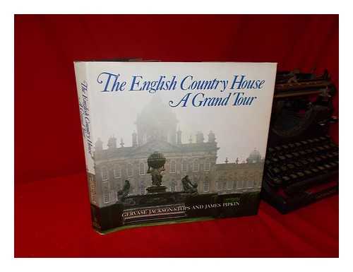JACKSON-STOPS, GERVASE - The English Country House : a Grand Tour / Gervase Jackson-Stops and James Pipkin