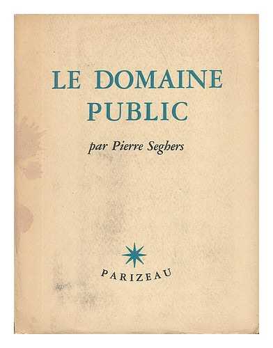 SEGHERS, PIERRE - Le Domaine Public / par Pierre Seghers