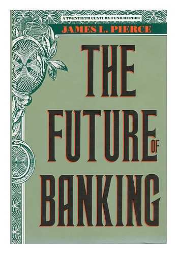 PIERCE, JAMES L. - The Future of Banking / James L. Pierce ; Foreword by Richard C. Leone