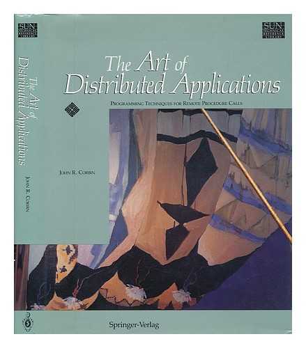 CORBIN, JOHN R. - The Art of Distributed Applications : Programming Techniques for Remote Procedure Calls / John R. Corbin