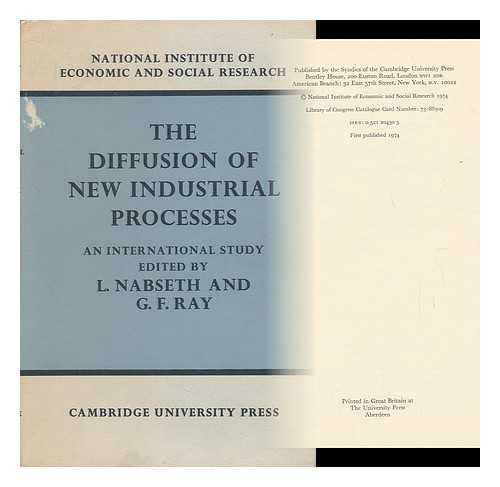 NASBETH, L. , ED. RAY, G. F. , ED. - The Diffusion of New Industrial Processes : an International Study / Edited by L. Nabseth and G. F. Ray