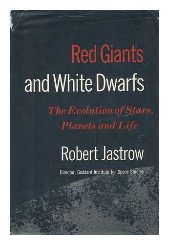 JASTROW, ROBERT (1925-) - Red Giants and White Dwarfs : the Evolution of Stars, Planets, and Life