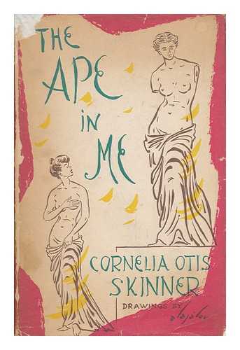 SKINNER, CORNELIA OTIS (1901-) - The Ape in Me / with Drawings by Alajalov