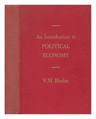 BLADEN, VINCENT WHEELER - An Introduction to Political Economy