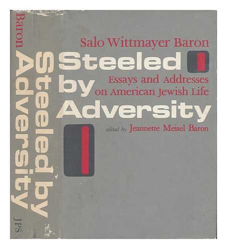 BARON, SALO WITTMAYER (1895-1989) - Steeled by Adversity : Essays and Addresses on American Jewish Life / Edited by Jeannette Meisel Baron