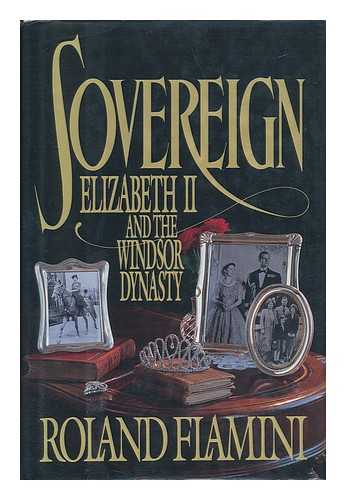 FLAMINI, ROLAND - Sovereign : Elizabeth II and the Windsor Dynasty / Roland Flamini