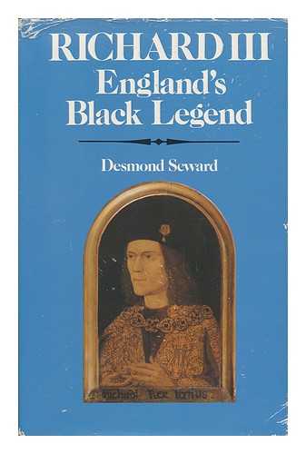 SEWARD, DESMOND (1935-) - Richard III, England's Black Legend / Desmond Seward