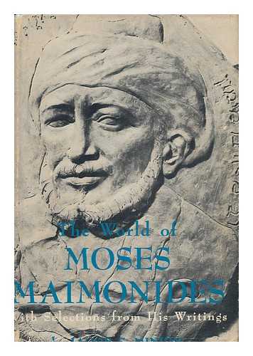 MINKIN, JACOB SAMUEL (1885-1962) - The World of Moses Maimonides : with Selections from His Writings