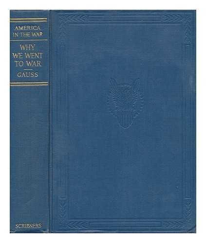 GAUSS, CHRISTIAN FREDERICK (1878-1951) - Why We Went to War, by Christian Gauss