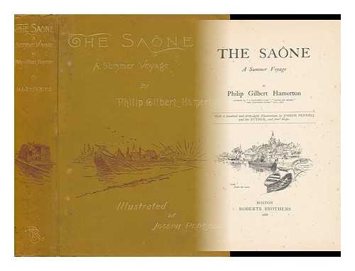 HAMERTON, PHILIP GILBERT (1834-1894). PENNELL, JOSEPH (1857-1926) ILLUS. - The Saone; a Summer Voyage, by Philip Gilbert Hamerton. with a Hundred and Forty-Eight Illustrations by Joseph Pennell and the Author, and Four Maps