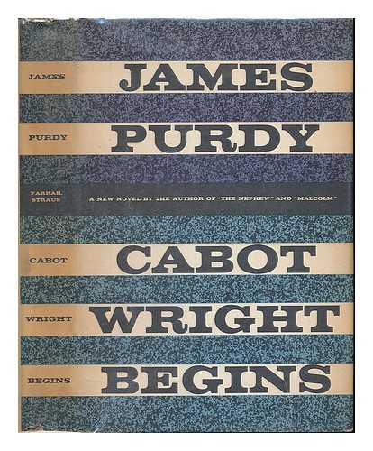 PURDY, JAMES - Cabot Wright Begins