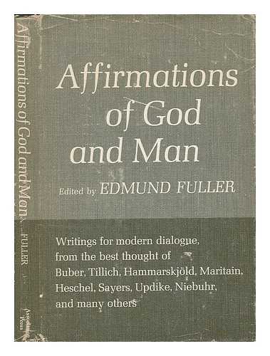 Fuller, Edmund (Ed. ) - Affirmations of God and Man; Writings for the Modern Dialogue