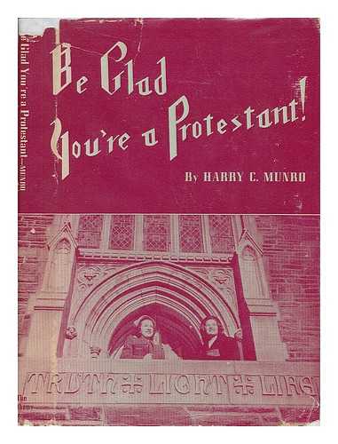 MUNRO, HARRY C. (HARRY CLYDE) (1890-1962) - Be Glad You're a Protestant!