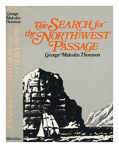 THOMSON, GEORGE MALCOLM (1899-) - The Search for the North-West Passage / George Malcolm Thomson