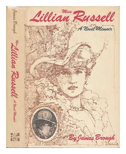 BROUGH, JAMES - Miss Lillian Russell : a Novel Memoir