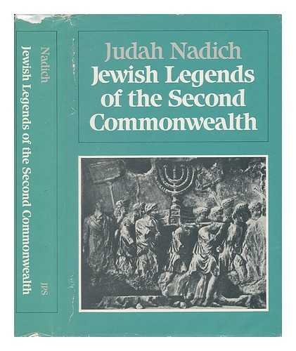 NADICH, JUDAH (ED. ) - Jewish Legends of the Second Commonwealth / [Selected and Edited By] Judah Nadich