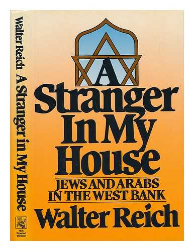 REICH, WALTER (1943-) - A Stranger in My House : Jews and Arabs in the West Bank / Walter Reich