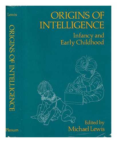 LEWIS, MICHAEL (ED. ) - Origins of Intelligence : Infancy and Early Childhood / Edited by Michael Lewis ; Contributors, Doris Allen ... [Et Al. ]