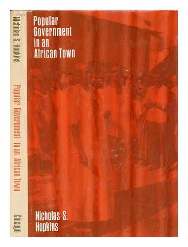 HOPKINS, NICHOLAS S. - Popular Government in an African Town: Kita, Mali [By] Nicholas S. Hopkins