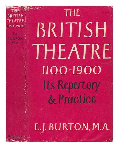 BURTON, ERNEST JAMES - The British Theatre; its Repertory and Practice, 1100-1900 A. D. Illus. by Anne Brighton