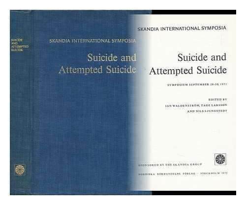 WALDENSTROM, JAN (ED. ) (ET AL. ) - Suicide and Attempted Suicide. Symposium September 28-30, 1971. Ed. by Jan Waldenstrm, Tage Larsson and Nils Ljungstedt