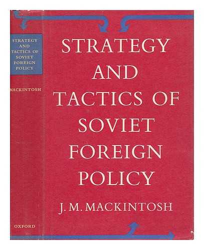 MACKINTOSH, J. M. - Strategy and Tactics of Soviet Foreign Policy