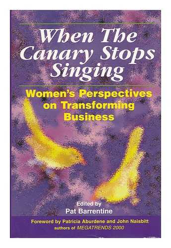 BARRENTINE, PAT (ED. ) - When the Canary Stops Singing : Women's Perspectives on Transforming Business / Edited by Pat Barrentine ; Authors, Riane Eisler ... [Et Al. ]