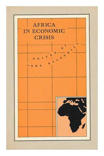 RAVENHILL, JOHN (ED. ) - Africa in Economic Crisis / Edited by John Ravenhill