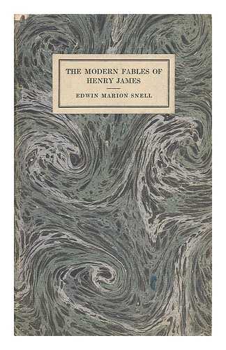 SNELL, EDWIN MARION - The Modern Fables of Henry James