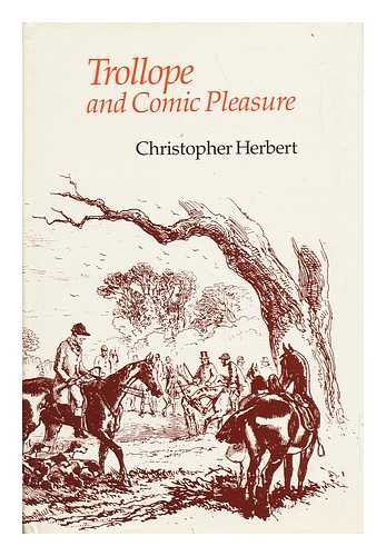 HERBERT, CHRISTOPHER (1941-) - Trollope and Comic Pleasure / Christopher Herbert