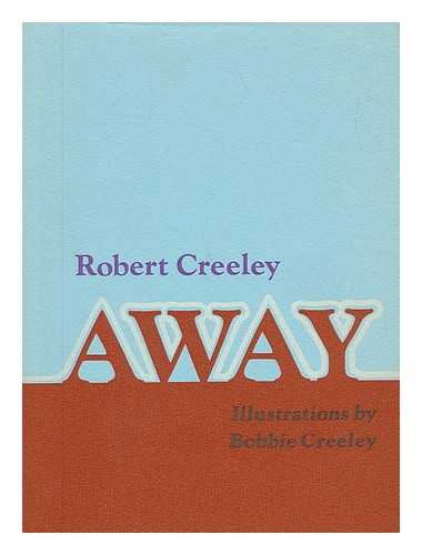 CREELEY, ROBERT (1926-2005) - Away / Robert Creeley ; Ill. by Bobbie Creeley