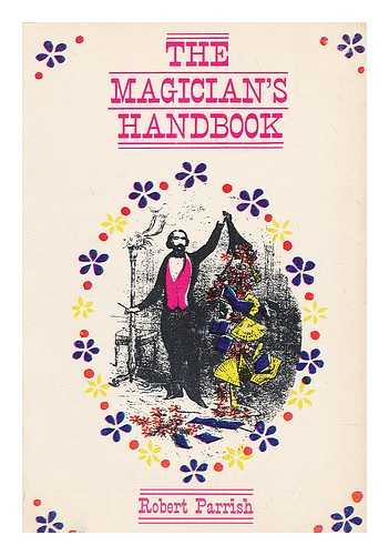 PARRISH, ROBERT HARKNESS (1918-) - The Magician's Handbook