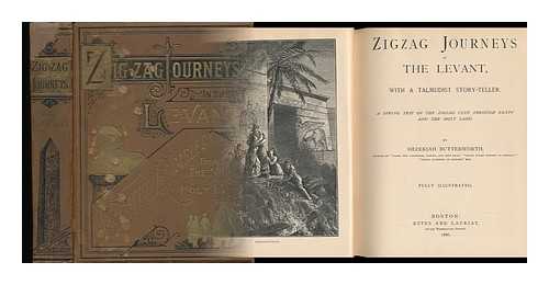 BUTTERWORTH, HEZEKIAH (1839-1905) - Zigzag Journeys in the Levant, with a Talmudist Storyteller. a Spring Trip of the Zigzag Club through Egypt and the Holy Land