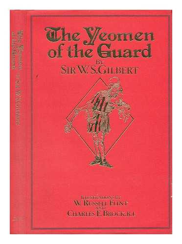 GILBERT, W. S. (WILLIAM SCHWENCK) (1836-1911) - The Yeomen of the Guard or the Merryman and His Maid : [Libretto]
