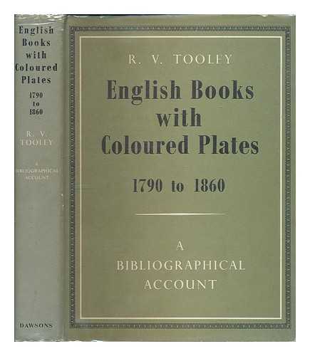 TOOLEY, R. V. (RONALD VERE) (1898-1986) - English Books with Coloured Plates, 1790 to 1860; a Bibliographical Account of the Most Important Books Illustrated by English Artists in Colour Aquatint and Colour Lithography