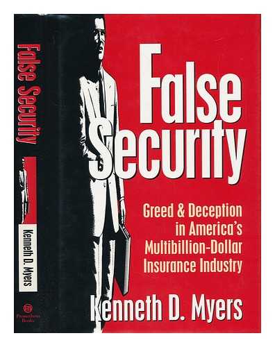 MYERS, KENNETH D. - False Security : Greed & Deception in America's Multibillion-Dollar Insurance Industry / Kenneth D. Myers
