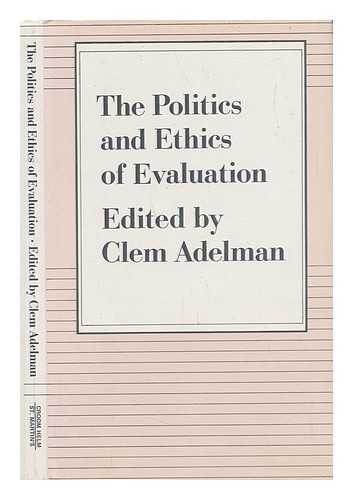 ADELMAN, CLEM (ED. ) - The Politics and Ethics of Evaluation / Edited by Clem Adelman