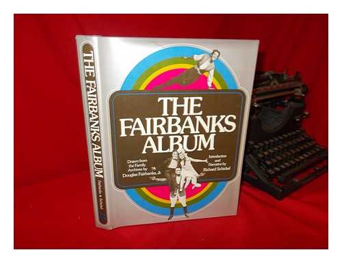 FAIRBANKS, JR. , DOUGLAS - The Fairbanks Album / Drawn from the Family Archives by Douglas Fairbanks, Jr. ; Introd. and Narrative by Richard Schickel