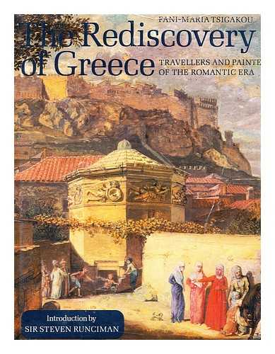 TSIGAKOU, FANI-MARIA - The Rediscovery of Greece : Travellers and Painters of the Romantic Era / Fani-Maria Tsigakou ; Introduction by Sir Steven Runciman