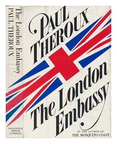 THEROUX, PAUL - The London Embassy / Paul Theroux