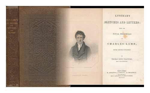 LAMB, CHARLES (1775-1834). TALFOURD, THOMAS NOON, SIR (1795-1854) ED. - Literary Sketches and Letters: Being the Final Memorials of Charles Lamb, Never before Published. by Thomas Noon Talfourd