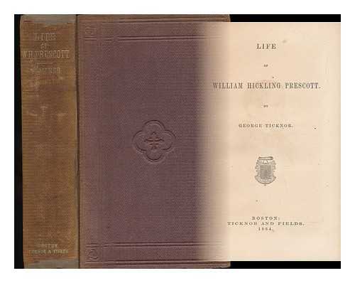 TICKNOR, GEORGE (1791-1871) - Life of William Hickling Prescott, by George Ticknor