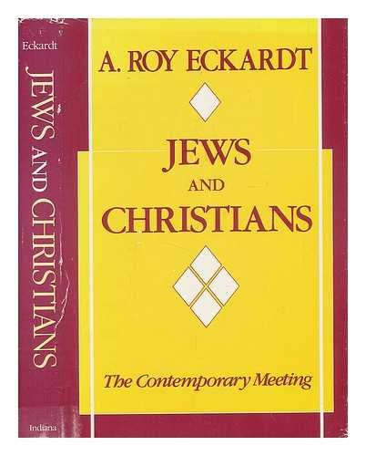 ECKARDT, A. ROY (ARTHUR ROY) (1918-) - Jews and Christians, the Contemporary Meeting / A. Roy Eckardt