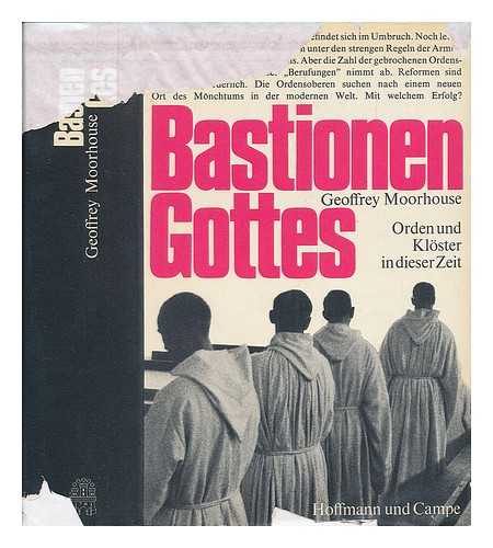 MOORHOUSE, GEOFFREY - Bastionen Gottes, Orden Und Kloster in Dieser Zeit