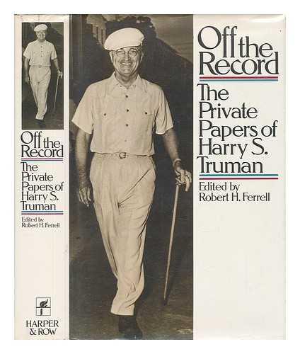 TRUMAN, HARRY S. (1884-1972) - Off the Record : the Private Papers of Harry S. Truman / Edited by Robert H. Ferrell