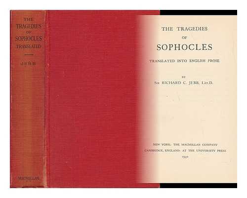 SOPHOCLES - The Tragedies of Sophocles, Translated Into English Prose by Sir Richard C. Jebb...