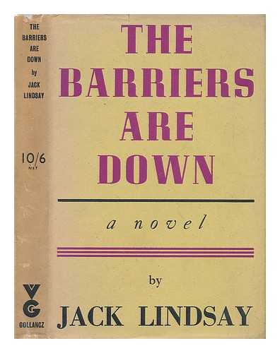 LINDSAY, JACK (1900-1990) - The Barriers Are Down : a Tale of the Collapse of a Civilisation