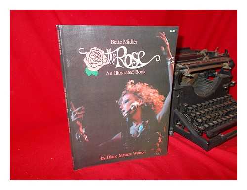 WATSON, DIANE MASTERS - Bette Midler - the Rose - an Illustrated Book